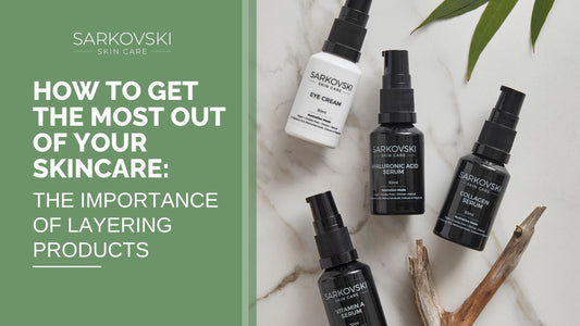 How to Get the Most Out of Your Skincare: The Importance of Layering Products