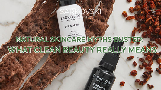 SARKOVSKI® natural skincare products flatlay with clean, plant-based ingredients, highlighting the message "Natural Skincare Myths Busted: What Clean Beauty Really Means."