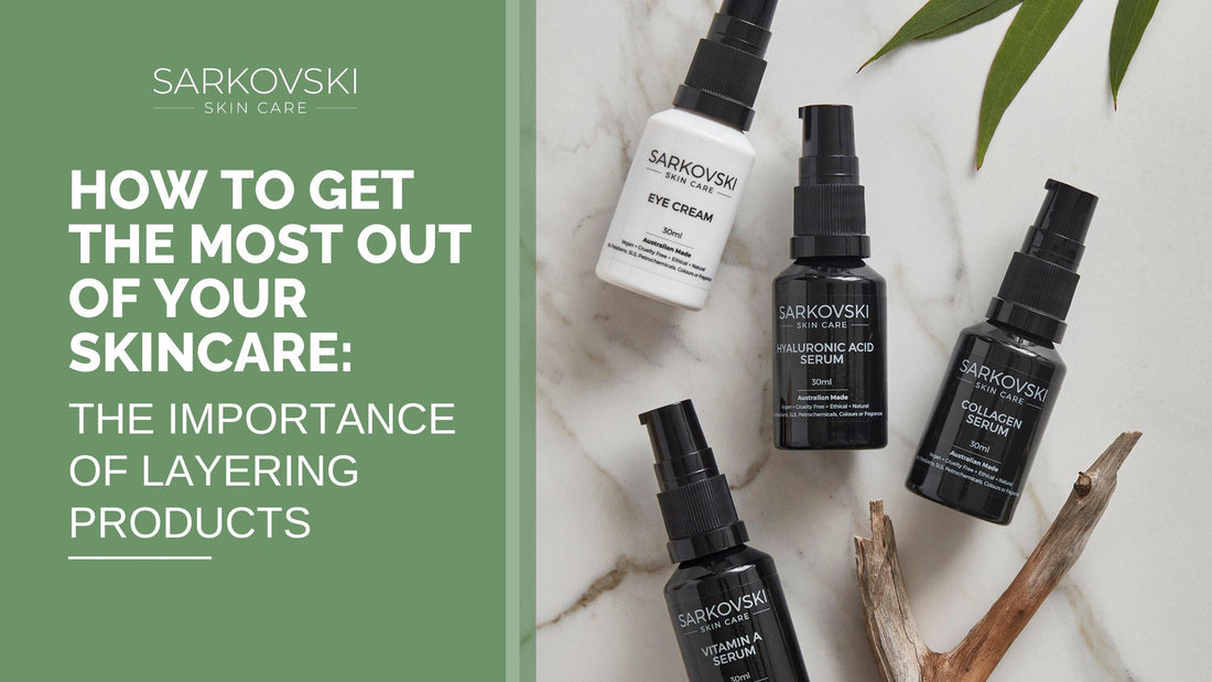 How to Get the Most Out of Your Skincare: The Importance of Layering Products