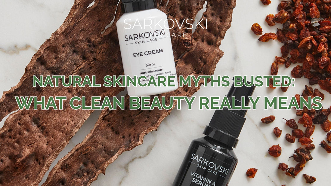 SARKOVSKI® natural skincare products flatlay with clean, plant-based ingredients, highlighting the message "Natural Skincare Myths Busted: What Clean Beauty Really Means."
